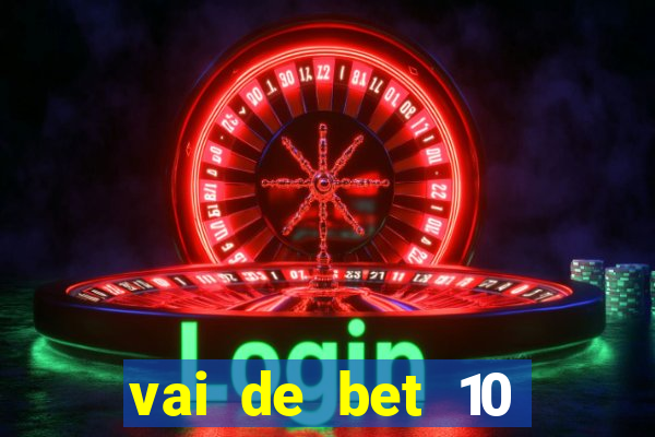 vai de bet 10 reais no cadastro